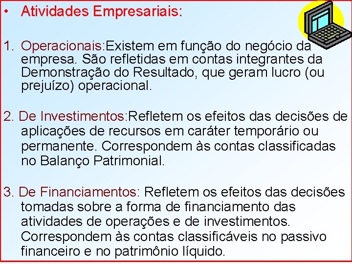  • Atividades Empresariais: 1. Operacionais: Existem em função do negócio da empresa. São