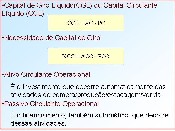  • Capital de Giro Líquido(CGL) ou Capital Circulante Líquido (CCL) CCL = AC