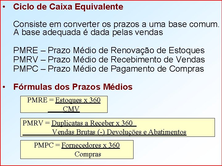  • Ciclo de Caixa Equivalente Consiste em converter os prazos a uma base