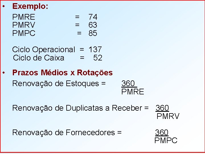  • Exemplo: PMRE PMRV PMPC = 74 = 63 = 85 Ciclo Operacional