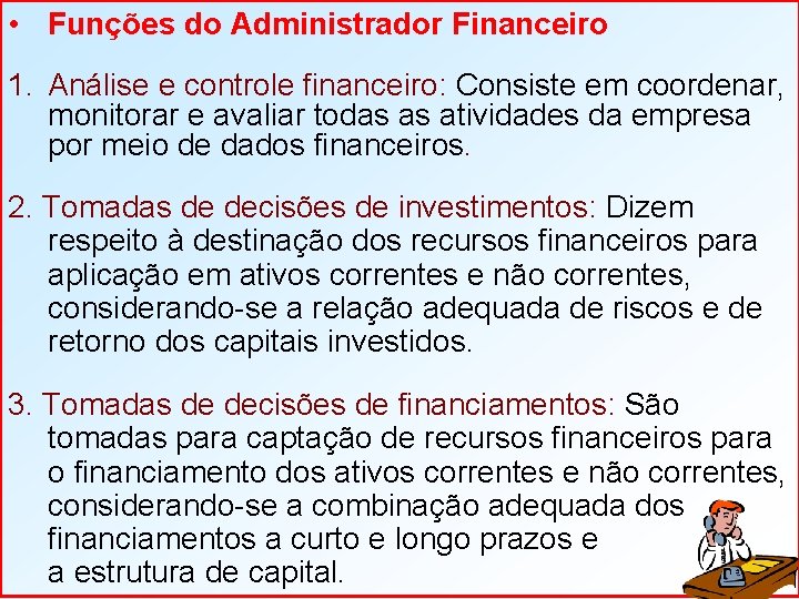  • Funções do Administrador Financeiro 1. Análise e controle financeiro: Consiste em coordenar,