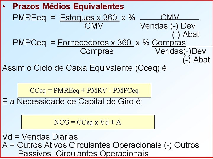  • Prazos Médios Equivalentes PMREeq = Estoques x 360 x % CMV Vendas