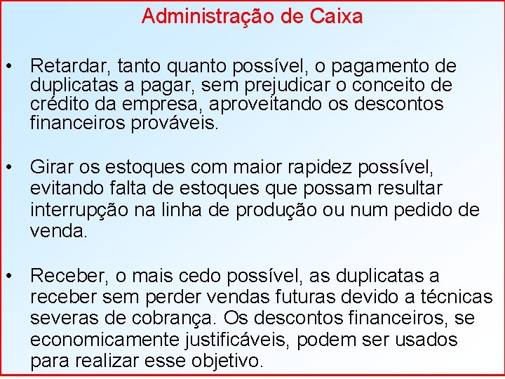 Administração de Caixa • Retardar, tanto quanto possível, o pagamento de duplicatas a pagar,