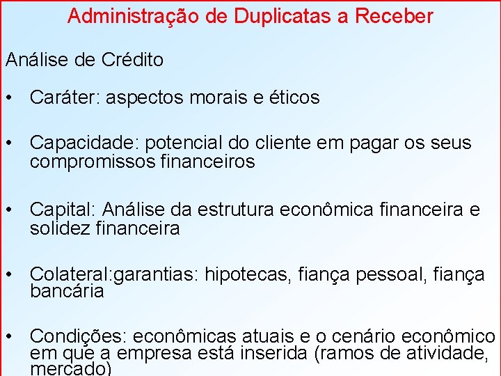 Administração de Duplicatas a Receber Análise de Crédito • Caráter: aspectos morais e éticos