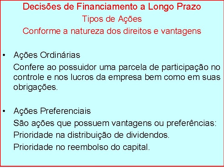 Decisões de Financiamento a Longo Prazo Tipos de Ações Conforme a natureza dos direitos