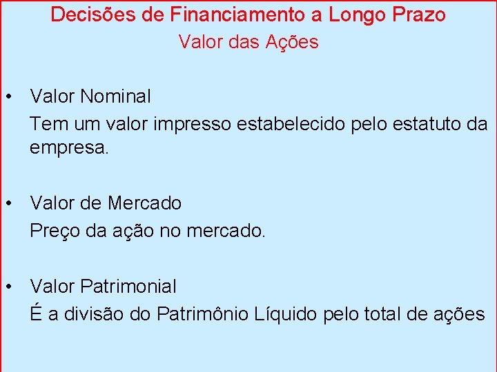 Decisões de Financiamento a Longo Prazo Valor das Ações • Valor Nominal Tem um