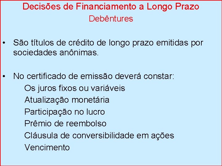 Decisões de Financiamento a Longo Prazo Debêntures • São títulos de crédito de longo