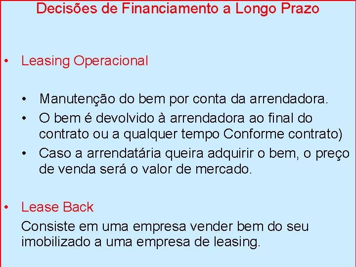 Decisões de Financiamento a Longo Prazo • Leasing Operacional • Manutenção do bem por