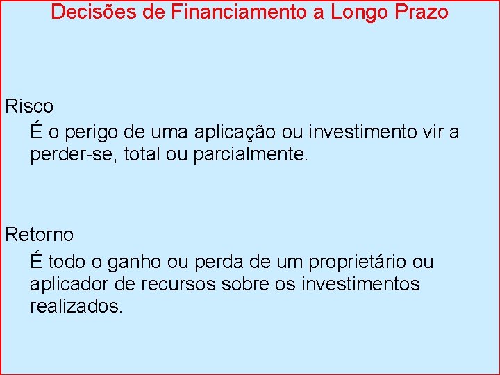 Decisões de Financiamento a Longo Prazo Risco É o perigo de uma aplicação ou