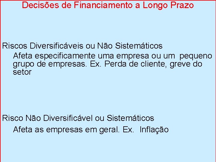 Decisões de Financiamento a Longo Prazo Riscos Diversificáveis ou Não Sistemáticos Afeta especificamente uma