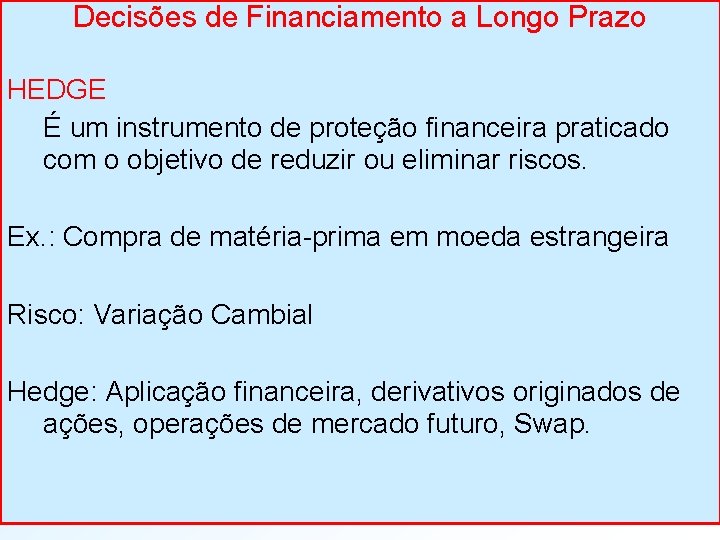 Decisões de Financiamento a Longo Prazo HEDGE É um instrumento de proteção financeira praticado