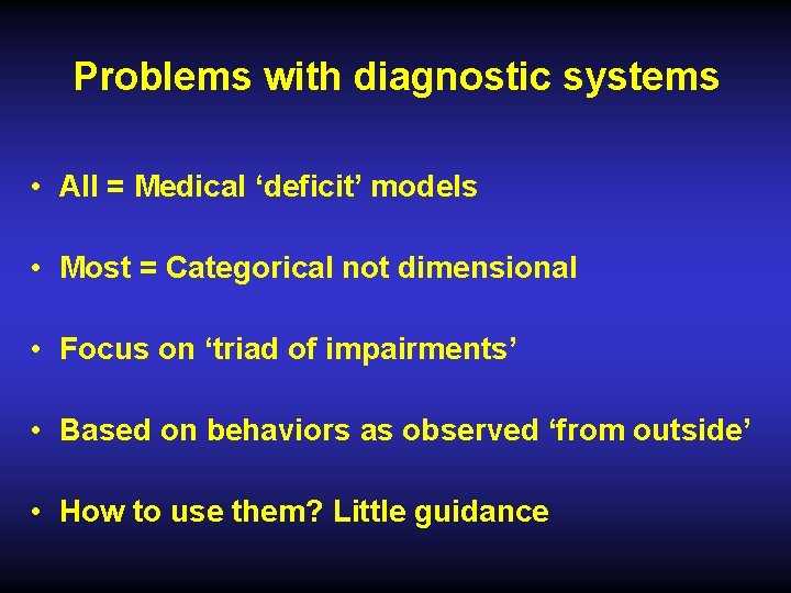 Problems with diagnostic systems • All = Medical ‘deficit’ models • Most = Categorical