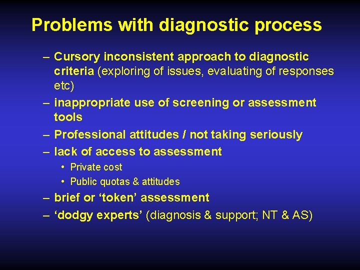 Problems with diagnostic process – Cursory inconsistent approach to diagnostic criteria (exploring of issues,