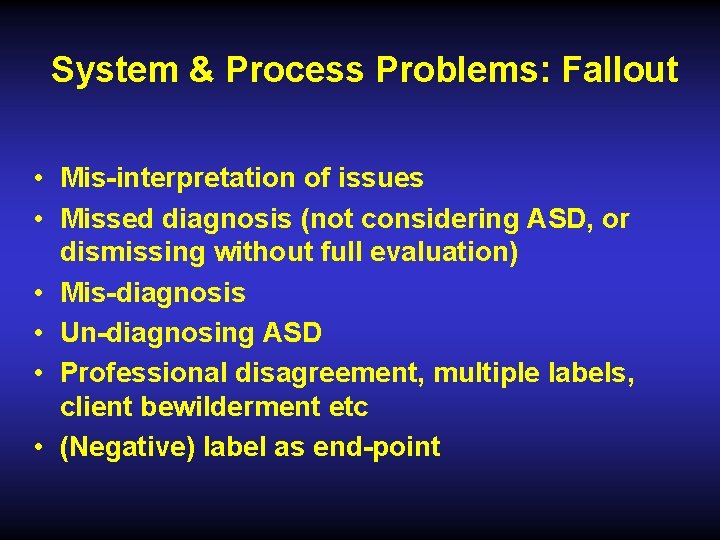 System & Process Problems: Fallout • Mis-interpretation of issues • Missed diagnosis (not considering