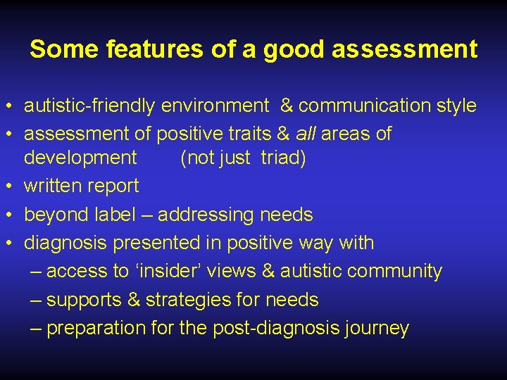 Some features of a good assessment • autistic-friendly environment & communication style • assessment