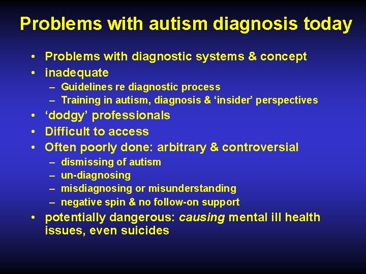 Problems with autism diagnosis today • Problems with diagnostic systems & concept • inadequate