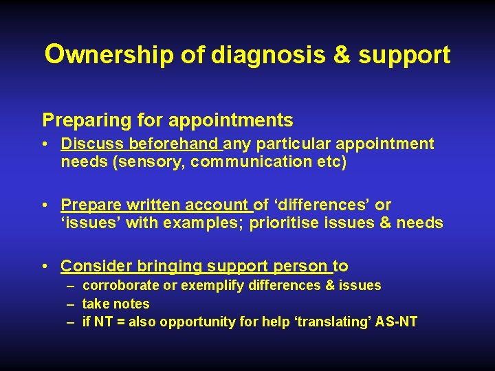 Ownership of diagnosis & support Preparing for appointments • Discuss beforehand any particular appointment