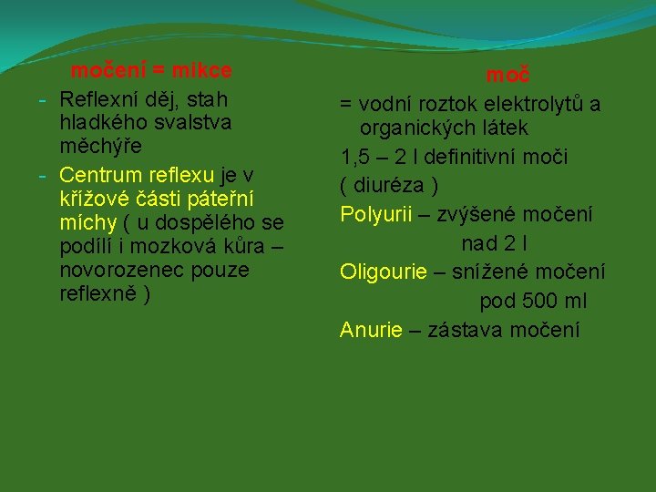 močení = mikce - Reflexní děj, stah hladkého svalstva měchýře - Centrum reflexu je