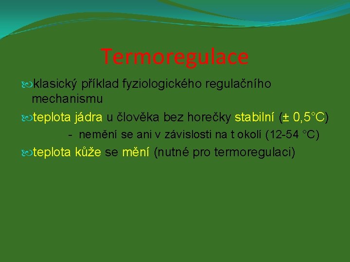 Termoregulace klasický příklad fyziologického regulačního mechanismu teplota jádra u člověka bez horečky stabilní (±