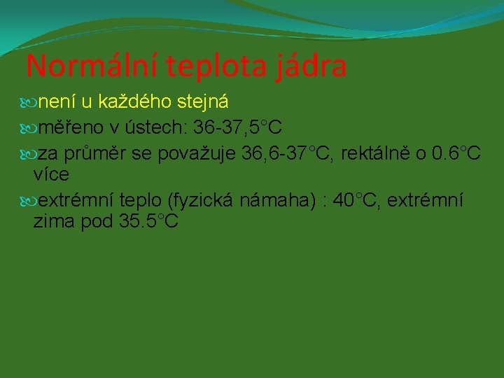 Normální teplota jádra není u každého stejná měřeno v ústech: 36 -37, 5°C za