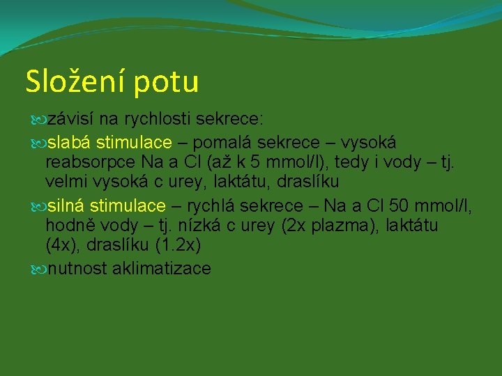 Složení potu závisí na rychlosti sekrece: slabá stimulace – pomalá sekrece – vysoká reabsorpce