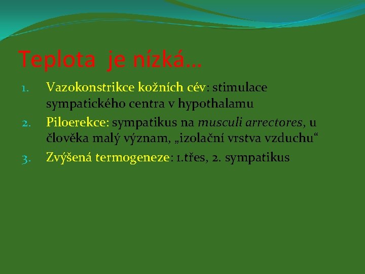 Teplota je nízká… 1. 2. 3. Vazokonstrikce kožních cév: stimulace sympatického centra v hypothalamu