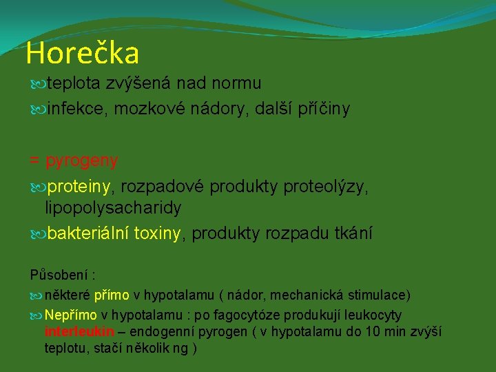 Horečka teplota zvýšená nad normu infekce, mozkové nádory, další příčiny = pyrogeny proteiny, rozpadové