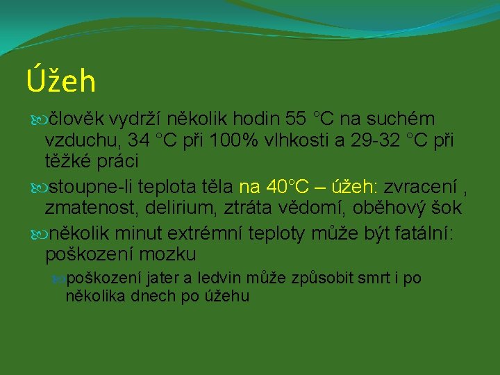 Úžeh člověk vydrží několik hodin 55 °C na suchém vzduchu, 34 °C při 100%