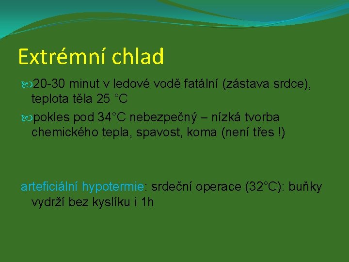 Extrémní chlad 20 -30 minut v ledové vodě fatální (zástava srdce), teplota těla 25