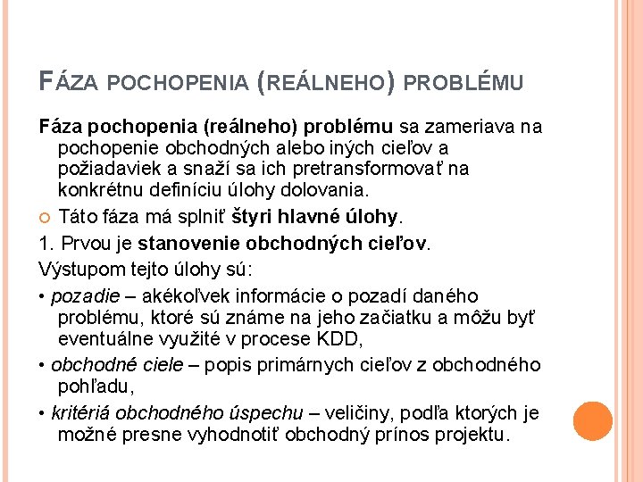 FÁZA POCHOPENIA (REÁLNEHO) PROBLÉMU Fáza pochopenia (reálneho) problému sa zameriava na pochopenie obchodných alebo