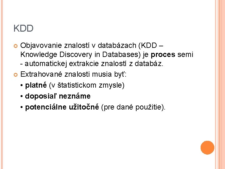 KDD Objavovanie znalostí v databázach (KDD – Knowledge Discovery in Databases) je proces semi