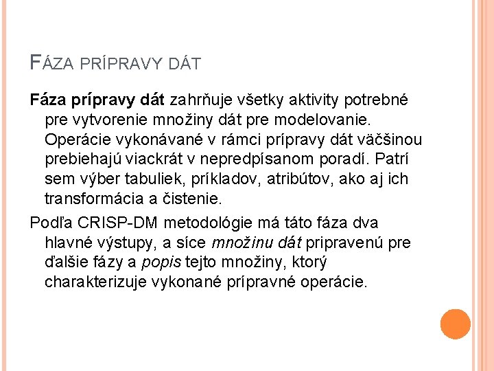 FÁZA PRÍPRAVY DÁT Fáza prípravy dát zahrňuje všetky aktivity potrebné pre vytvorenie množiny dát