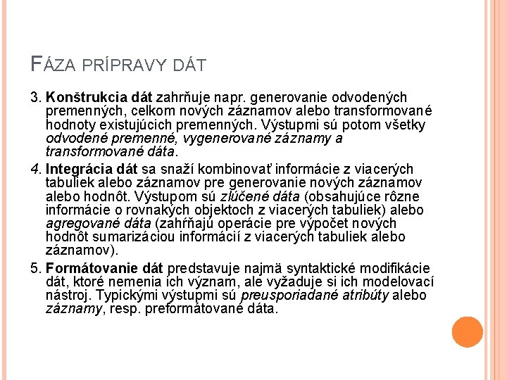 FÁZA PRÍPRAVY DÁT 3. Konštrukcia dát zahrňuje napr. generovanie odvodených premenných, celkom nových záznamov