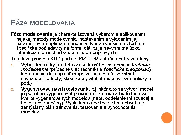 FÁZA MODELOVANIA Fáza modelovania je charakterizovaná výberom a aplikovaním nejakej metódy modelovania, nastavením a