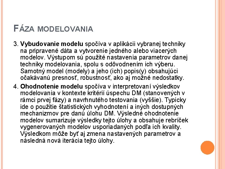 FÁZA MODELOVANIA 3. Vybudovanie modelu spočíva v aplikácii vybranej techniky na pripravené dáta a