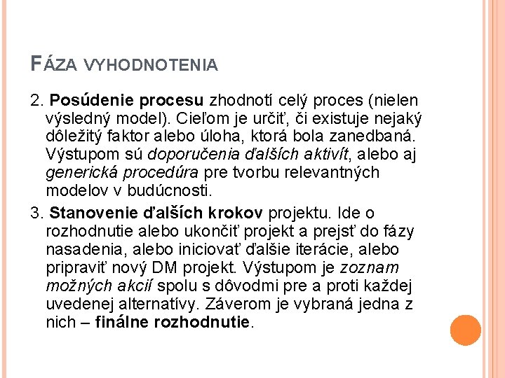 FÁZA VYHODNOTENIA 2. Posúdenie procesu zhodnotí celý proces (nielen výsledný model). Cieľom je určiť,