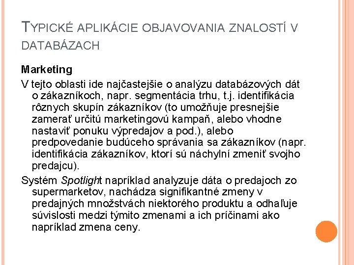 TYPICKÉ APLIKÁCIE OBJAVOVANIA ZNALOSTÍ V DATABÁZACH Marketing V tejto oblasti ide najčastejšie o analýzu