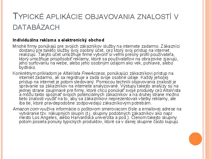 TYPICKÉ APLIKÁCIE OBJAVOVANIA ZNALOSTÍ V DATABÁZACH Individuálna reklama a elektronický obchod Mnohé firmy ponúkajú