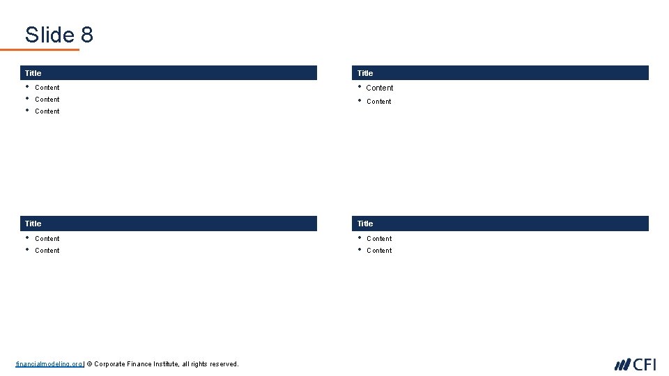 Slide 8 Title • • • Content • Content Title • • Content financialmodeling.