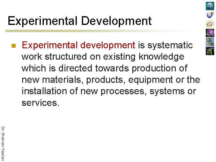 Experimental Development n Experimental development is systematic work structured on existing knowledge which is