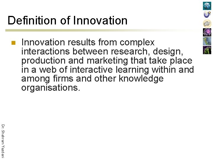 Definition of Innovation n Innovation results from complex interactions between research, design, production and