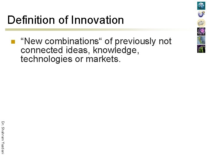 Definition of Innovation n “New combinations“ of previously not connected ideas, knowledge, technologies or