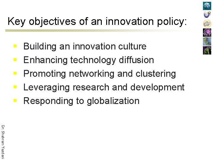 Key objectives of an innovation policy: § § § Building an innovation culture Enhancing