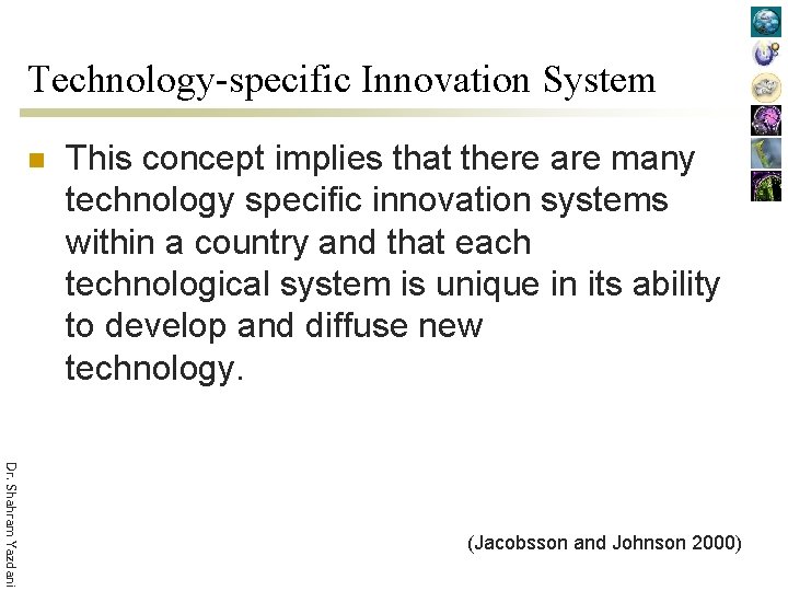 Technology-specific Innovation System n This concept implies that there are many technology specific innovation