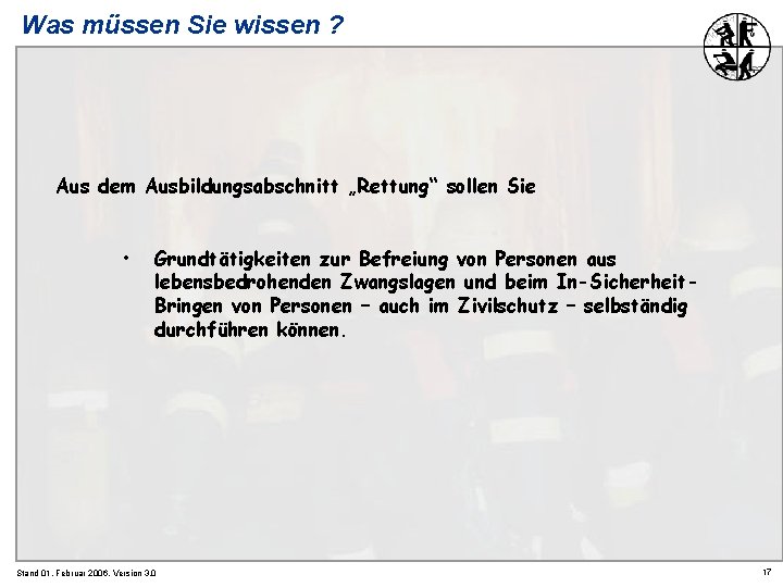 Was müssen Sie wissen ? Aus dem Ausbildungsabschnitt „Rettung“ sollen Sie • Grundtätigkeiten zur