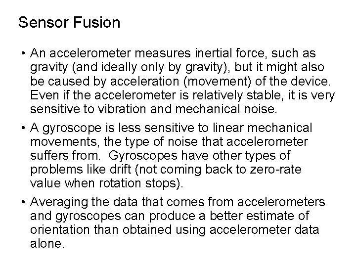 Sensor Fusion • An accelerometer measures inertial force, such as gravity (and ideally only