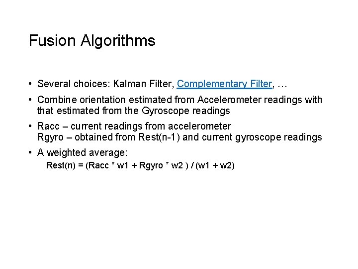 Fusion Algorithms • Several choices: Kalman Filter, Complementary Filter, … • Combine orientation estimated