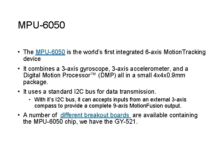 MPU-6050 • The MPU-6050 is the world’s first integrated 6 -axis Motion. Tracking device