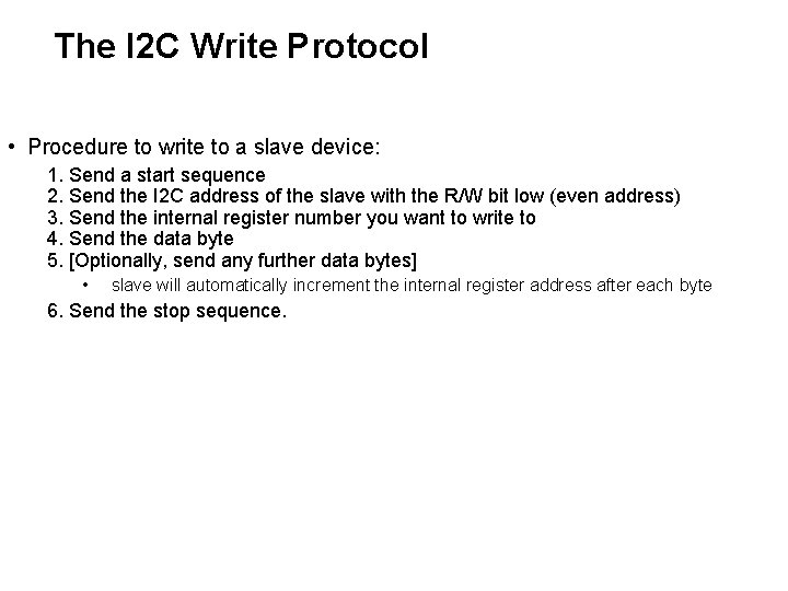The I 2 C Write Protocol • Procedure to write to a slave device:
