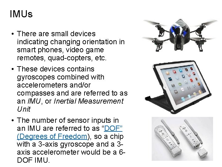 IMUs • There are small devices indicating changing orientation in smart phones, video game